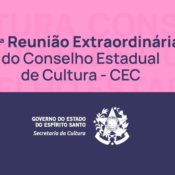 22ª Reunião Extraordinária do Conselho Estadual de Cultura – CEC
