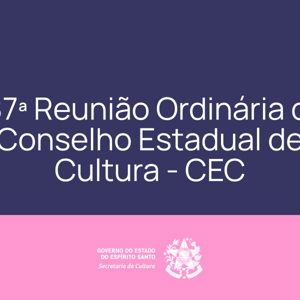 187ª Reunião Ordinária do Conselho Estadual de Cultura – CEC