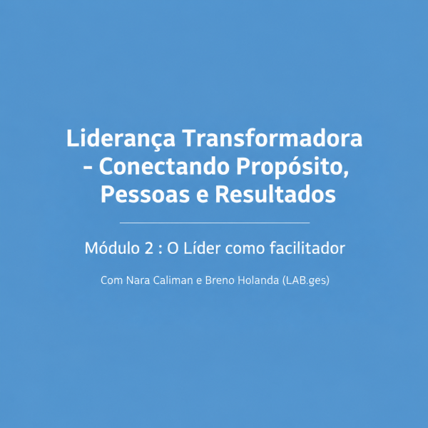 Projeto Liderança Transformadora - Conectando Propósito, Pessoas e Resultados