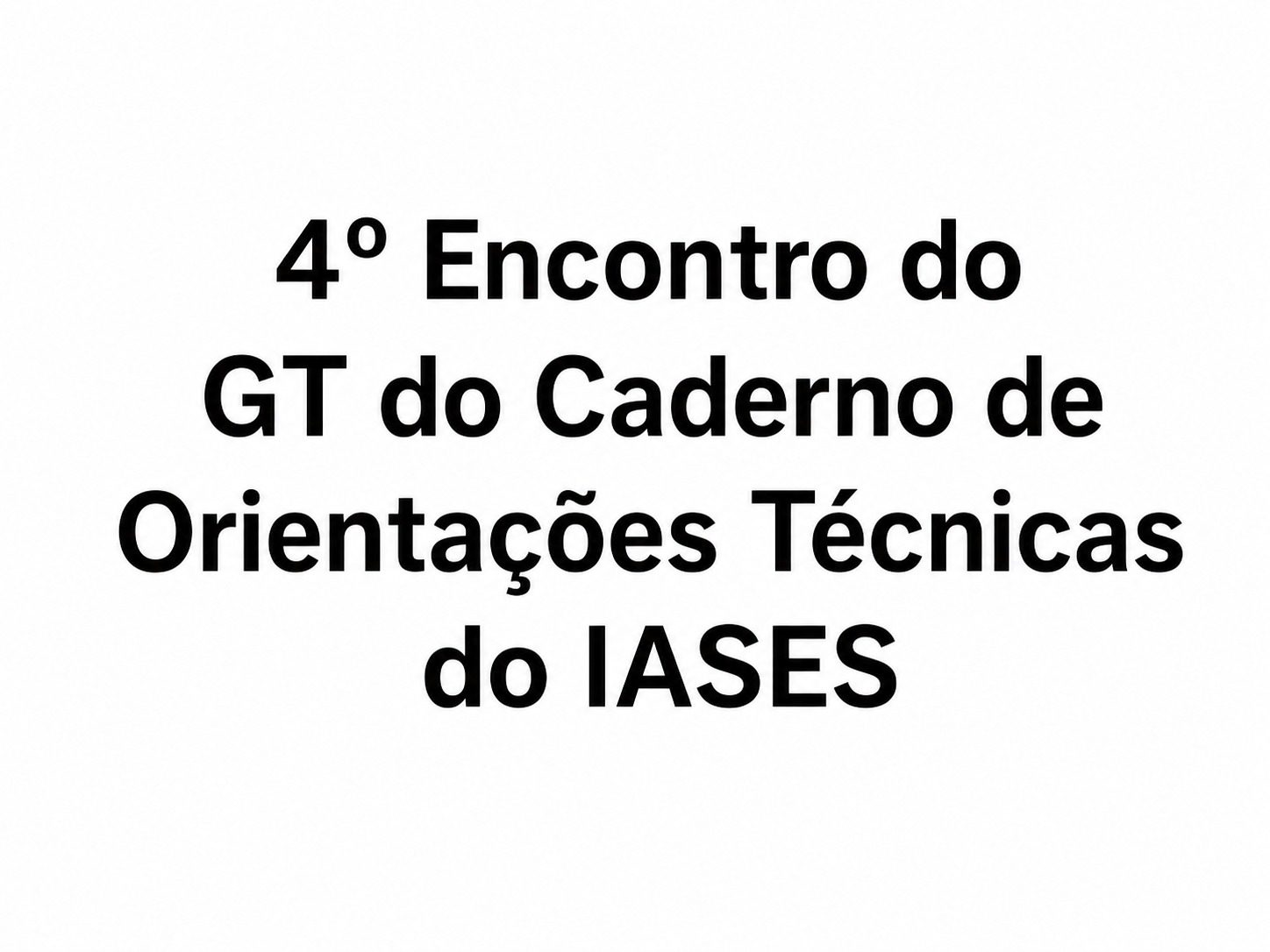 4º Encontro do GT do Caderno de Orientações Técnicas do IASES