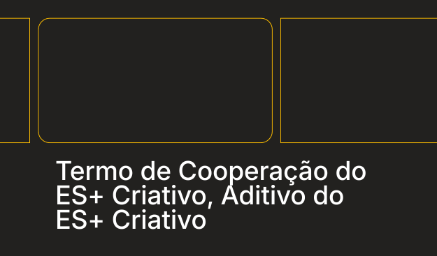 Termo de cooperação e Aditivo do ES+ Criativo
